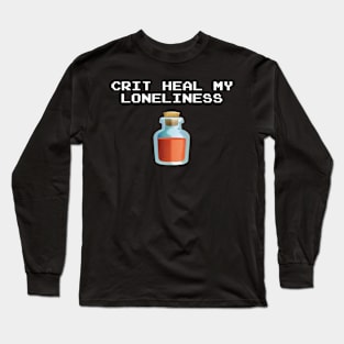 Crit Heal My Loneliness Long Sleeve T-Shirt